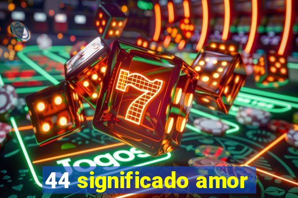 44 significado amor